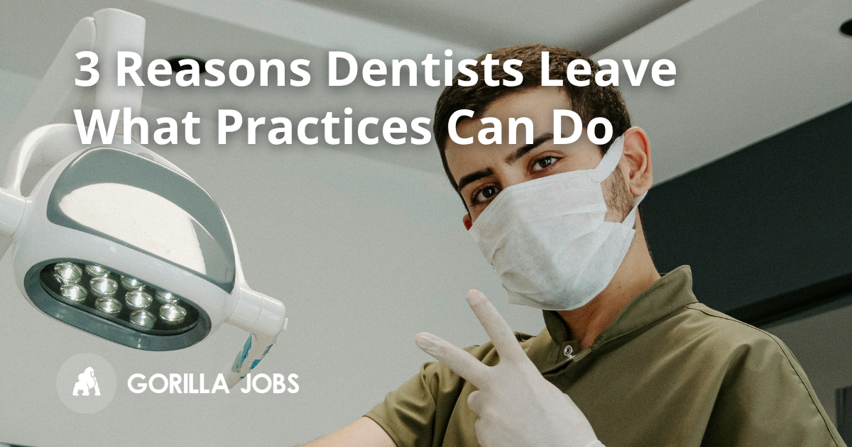 3 Reasons Dentists Leave Roles (And What Practices Can Do)
